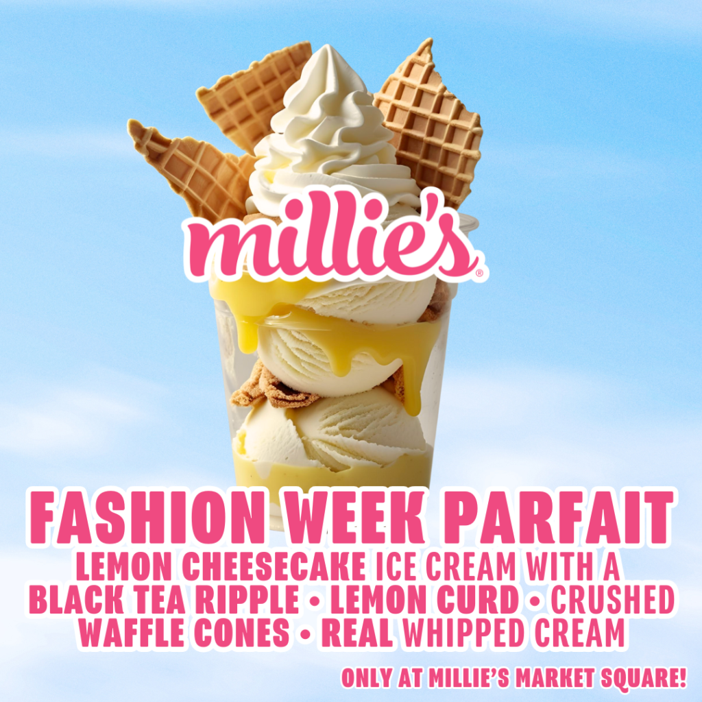 Millie's Ice Cream, Fashion Week Parfait: Lemon Cheesecake Ice cream with a black tea ripple, lemon curd, crushed waffle cones, and real whipped cream.